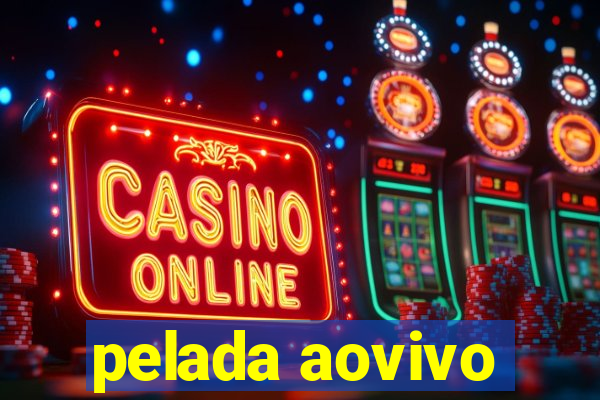 pelada aovivo